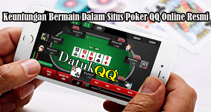 Keuntungan Bermain Dalam Situs Poker QQ Online Resmi